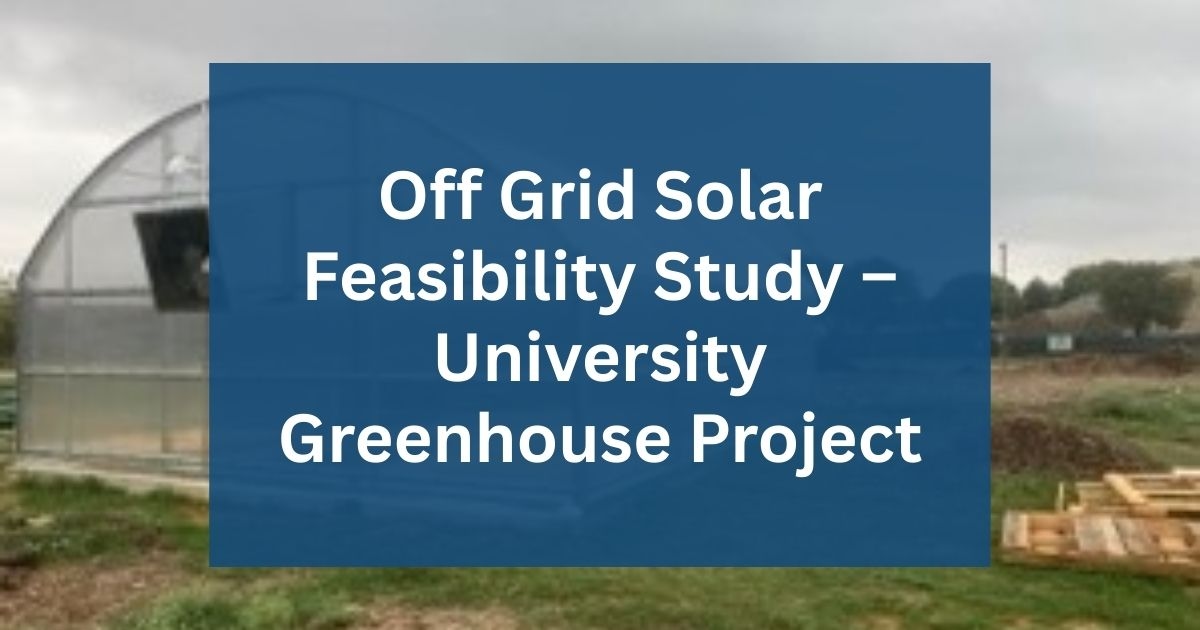 Off Grid Solar Feasibility Study – University Greenhouse Project